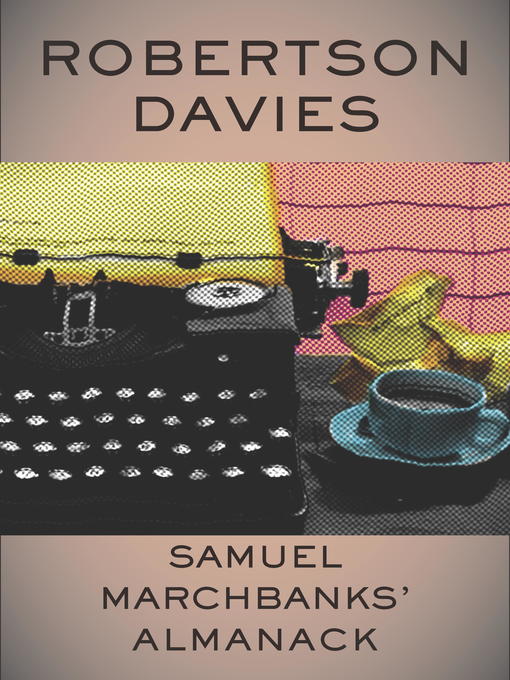 Title details for Samuel Marchbanks' Almanack by Robertson Davies - Available